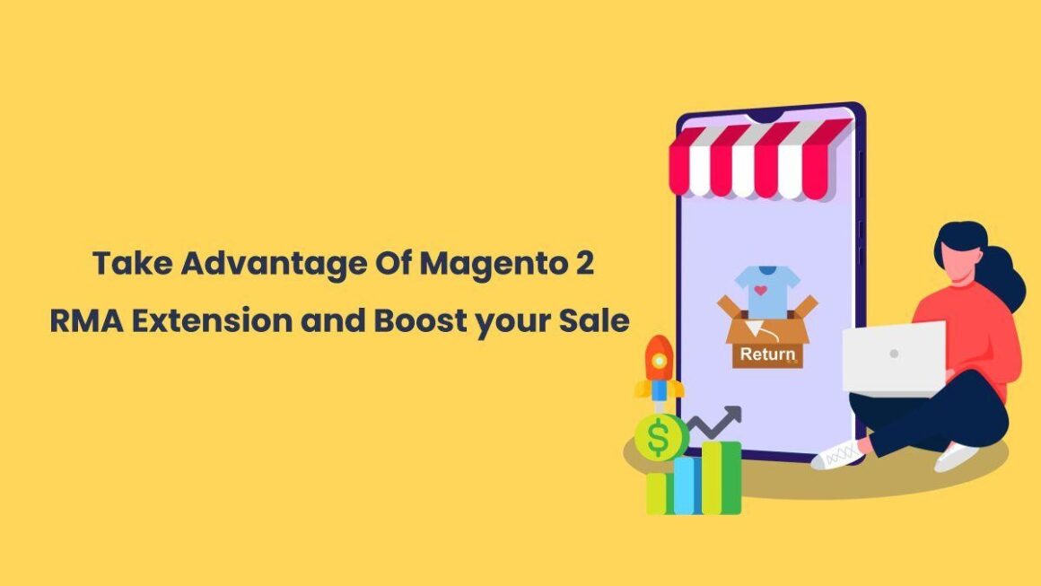 Take Advantage Of Magento 2 RMA Extension and Boost your Sale