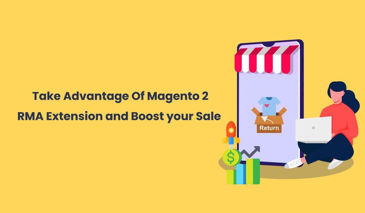Take Advantage Of Magento 2 RMA Extension and Boost your Sale