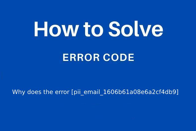 Why does the error pii_email_1606b61a08e6a2cf4db9 occur?