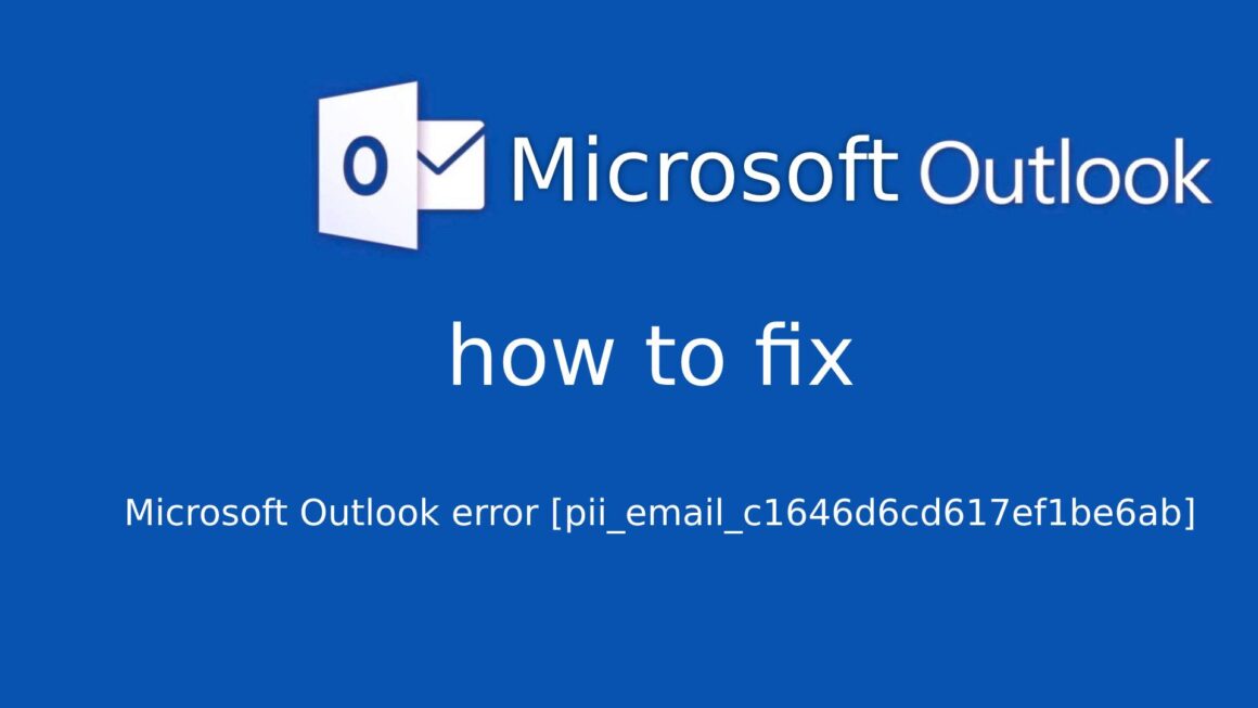 Step-by-step instructions on how to fix Microsoft Outlook error [pii_email_c1646d6cd617ef1be6ab]