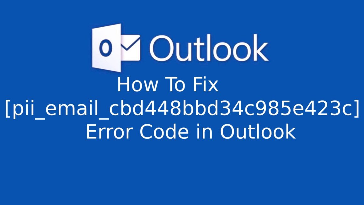 How To Fix [pii_email_cbd448bbd34c985e423c] Error Code in Outlook