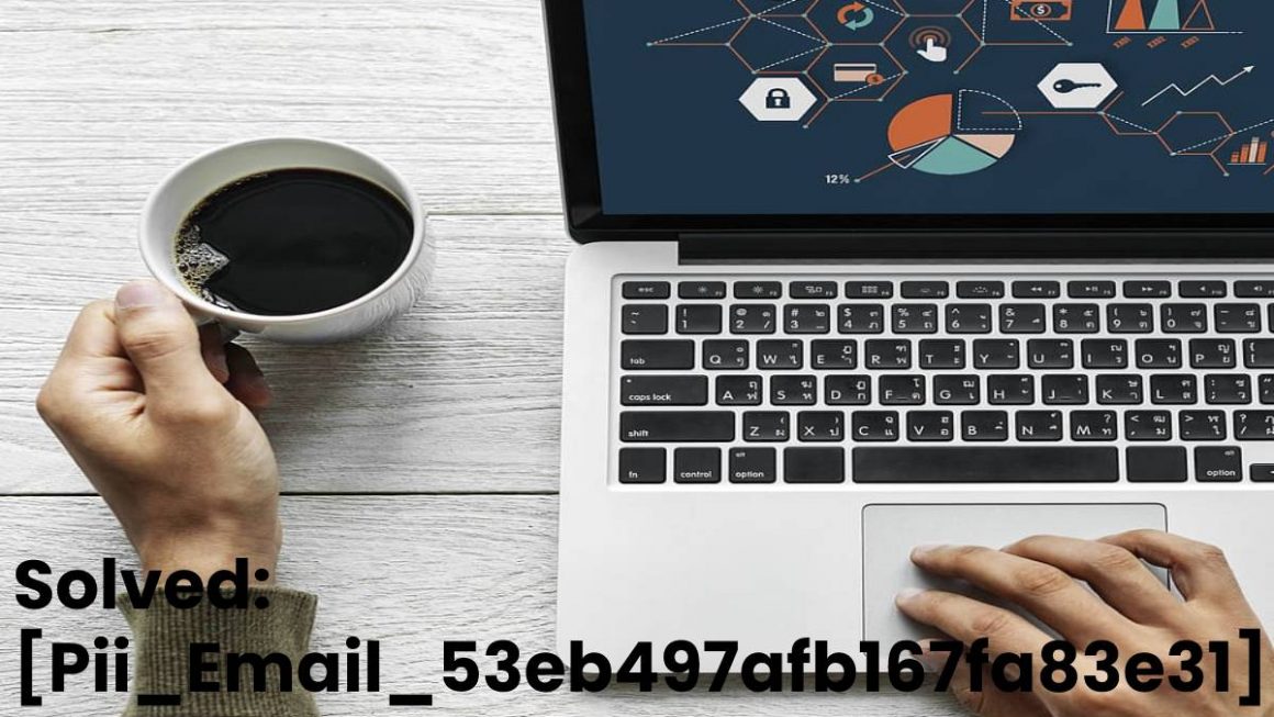 Solved: [Pii_Email_53eb497afb167fa83e31] Error Code