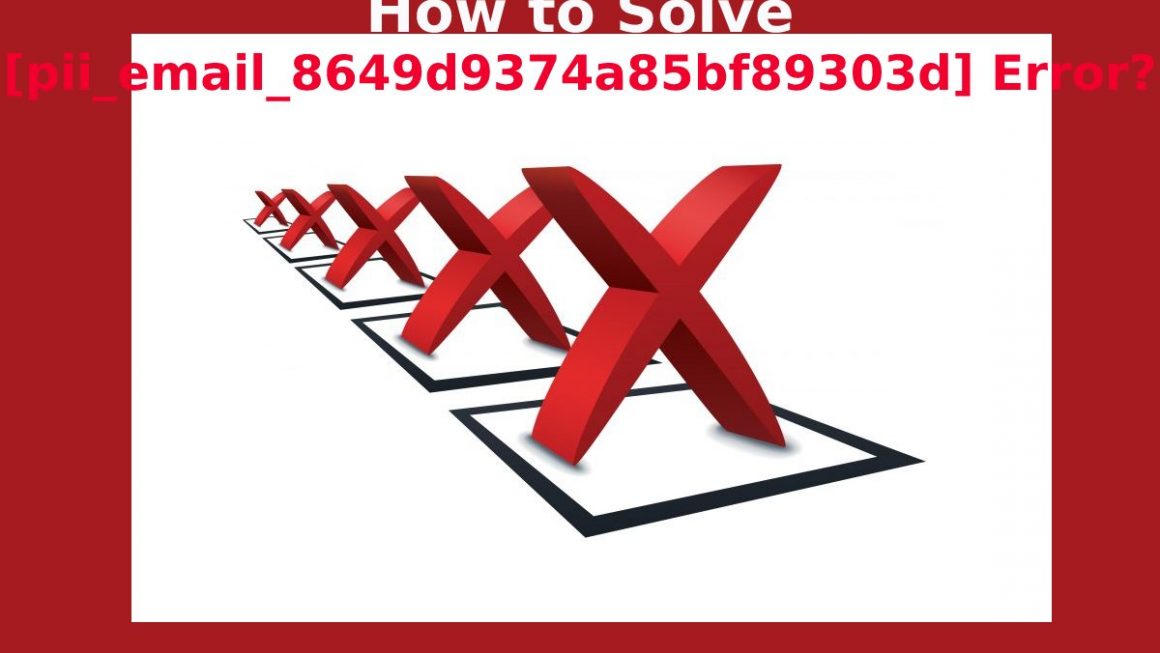 How to Solve [pii_email_8649d9374a85bf89303d] Error?