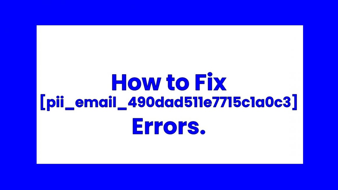 How to Fix [pii_email_490dad511e7715c1a0c3] Errors.