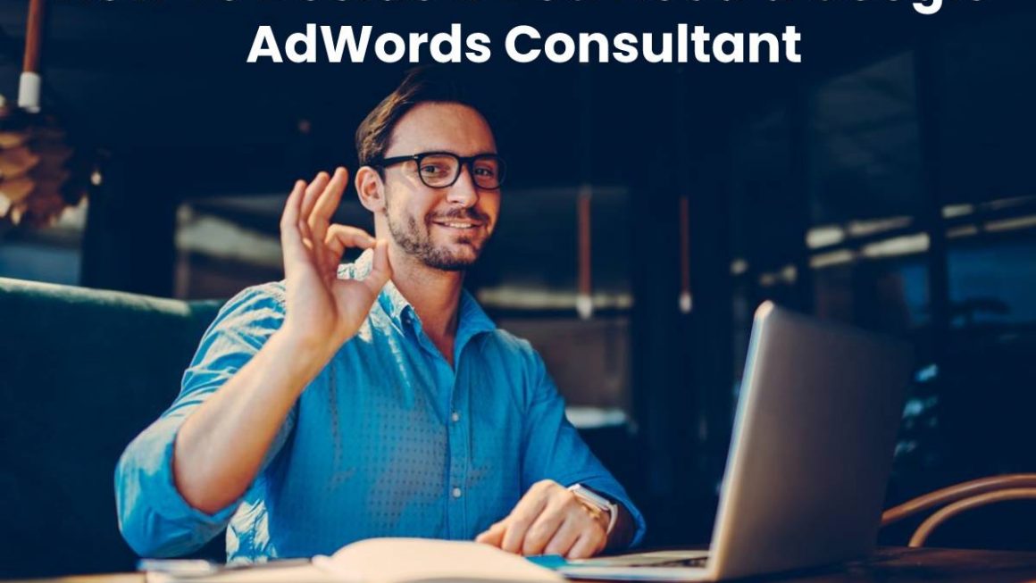 How To Decide If You Need a Google AdWords Consultant