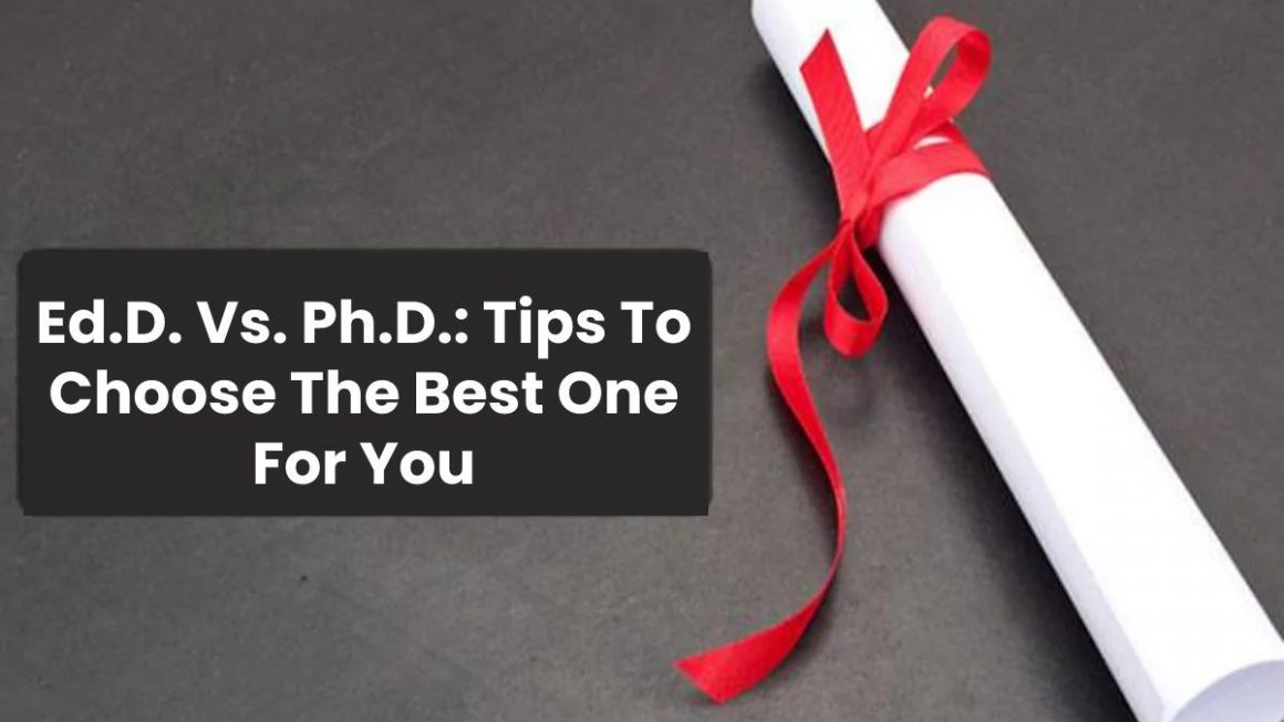 Ed.D. Vs. Ph.D.: Tips To Choose The Best One For You