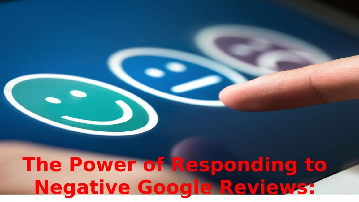 The Power of Responding to Negative Google Reviews: A Digital Marketing Guide