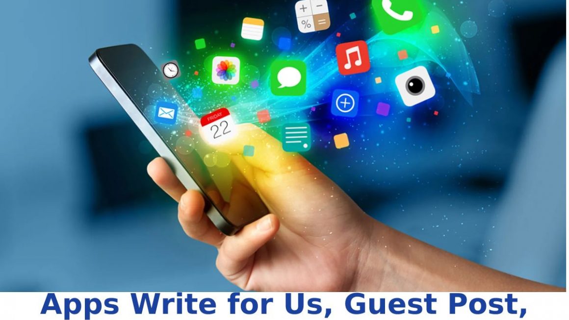 Apps Write for Us, Guest Post, Contribute, Submit Post