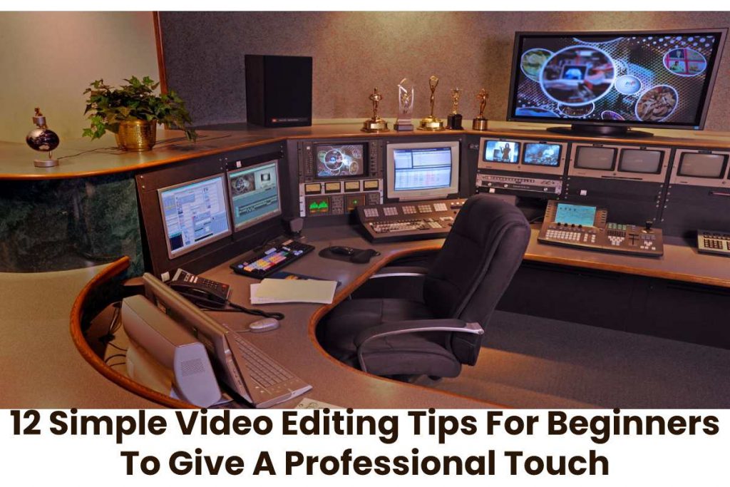 12 Simple Video Editing Tips For Beginners To Give A Professional Touch