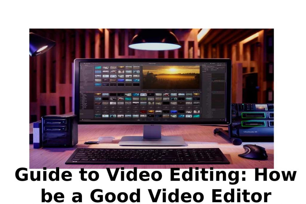 Guide to Video Editing: How be a Good Video Editor