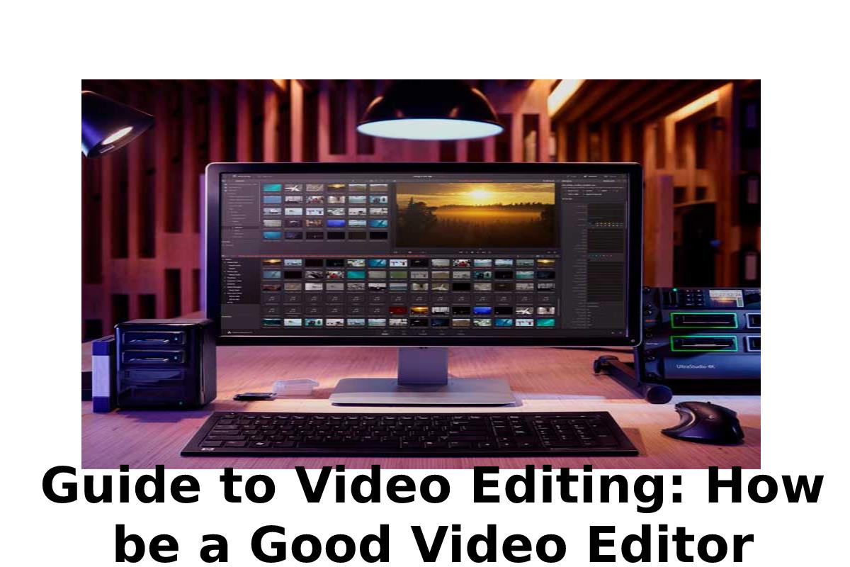 Guide to Video Editing: How be a Good Video Editor