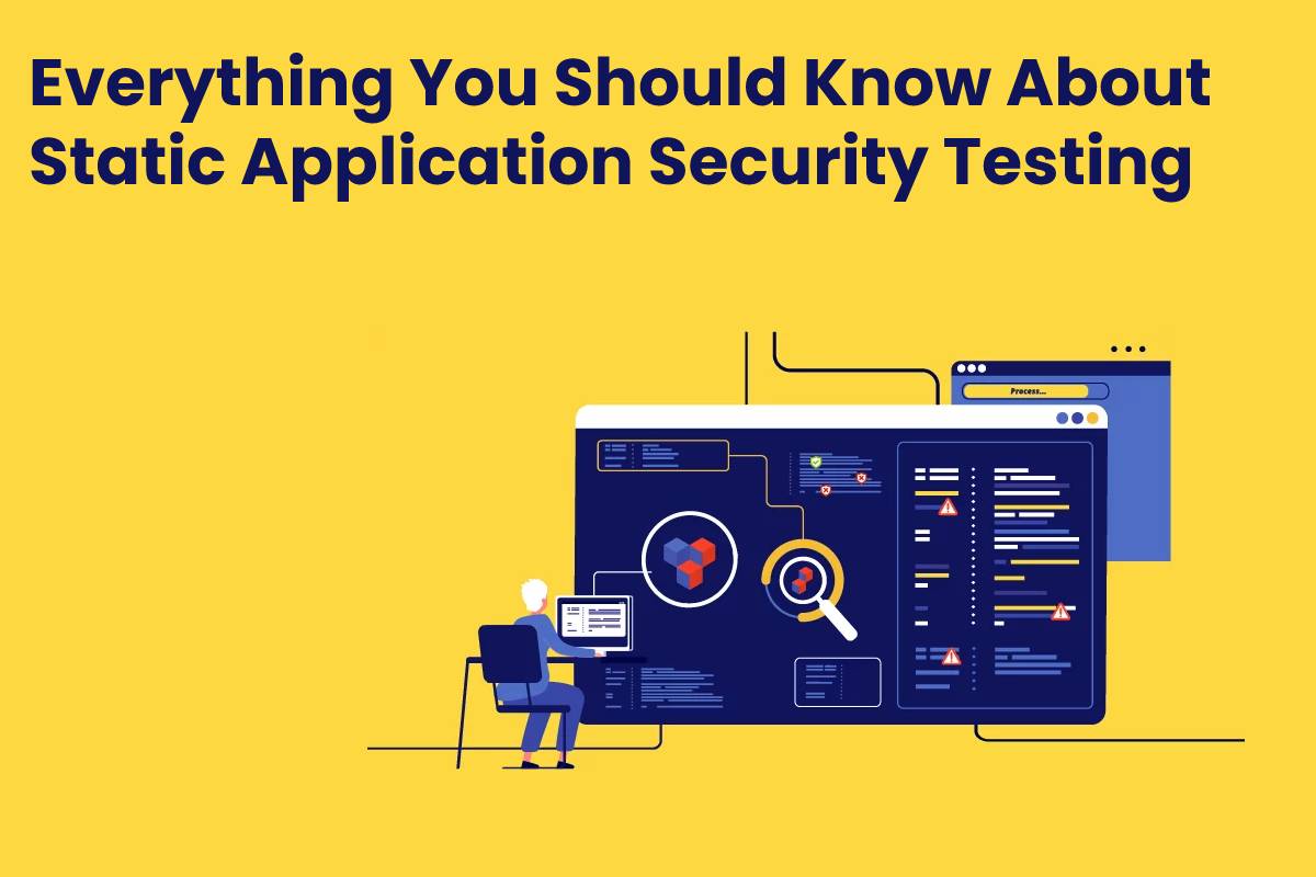 Everything You Should Know About Static Application Security Testing