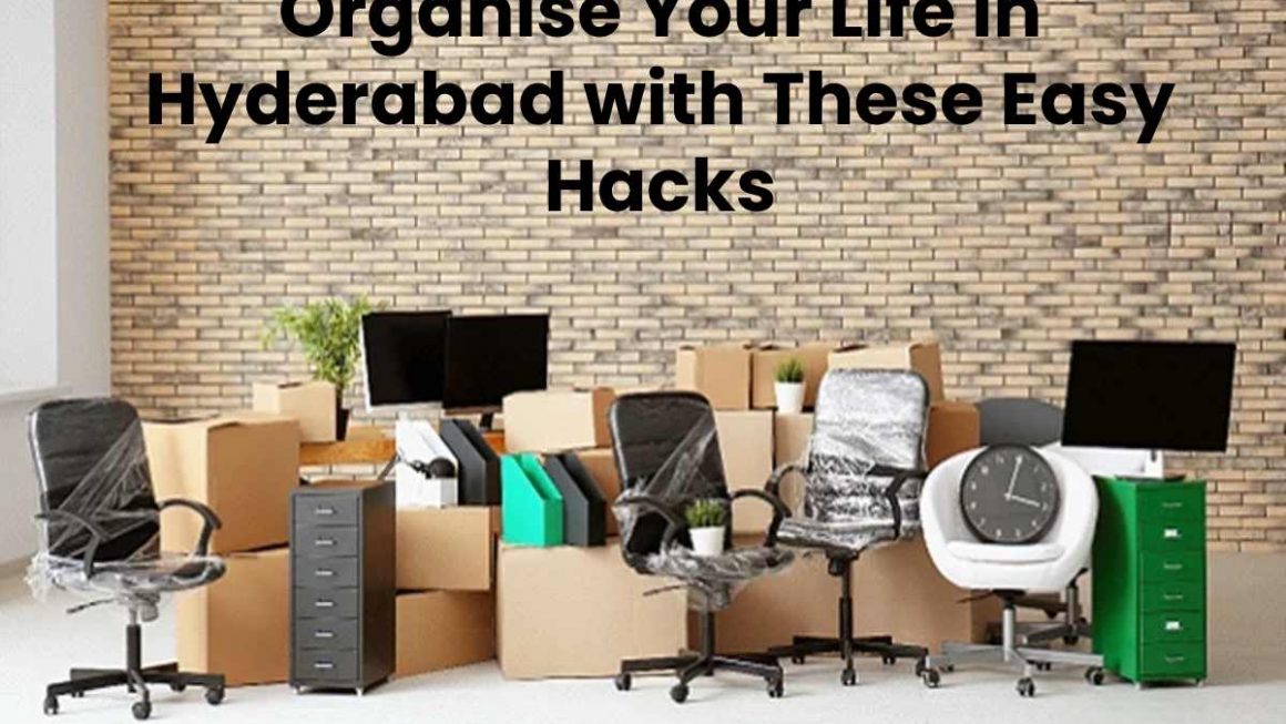 Organise Your Life In Hyderabad with These Easy Hacks