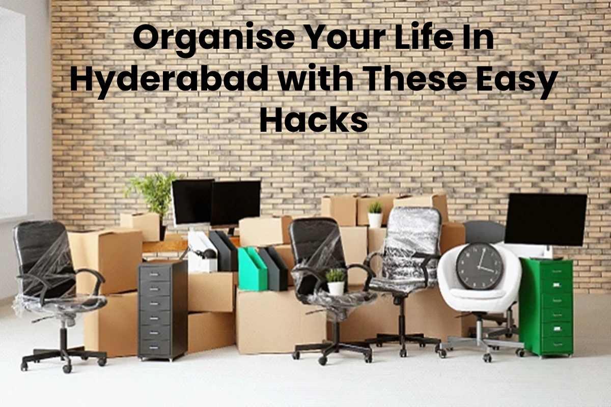 Organise Your Life In Hyderabad with These Easy Hacks