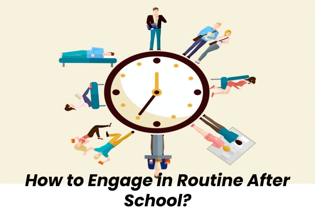 How to Engage in Routine After School - Everyone will confirm this if asked that no matter what condition you are living in, what you always remember as joyous days are those from childhood.