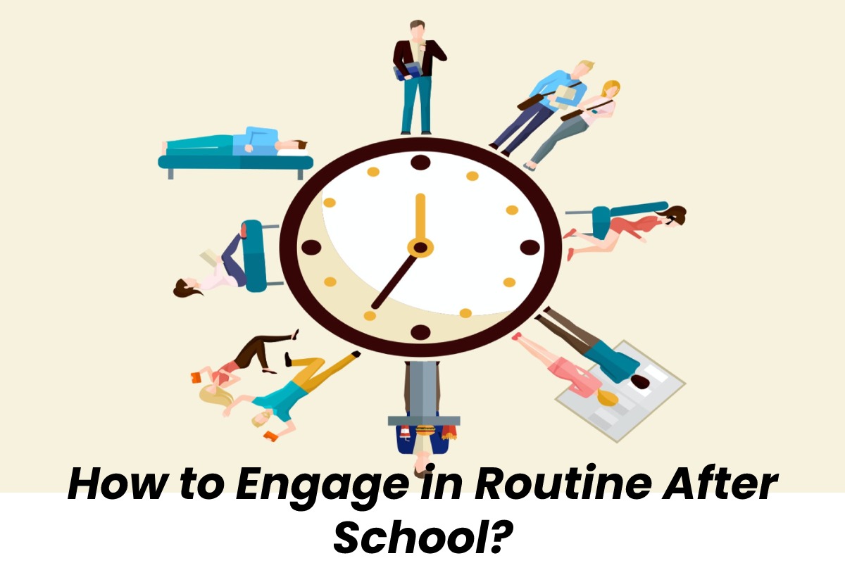 How to Engage in Routine After School - Everyone will confirm this if asked that no matter what condition you are living in, what you always remember as joyous days are those from childhood.