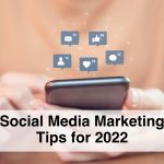 Social Media Marketing Tips For 2022