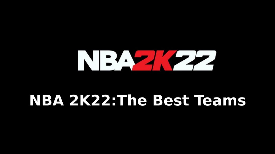 NBA 2K22: The Best Teams