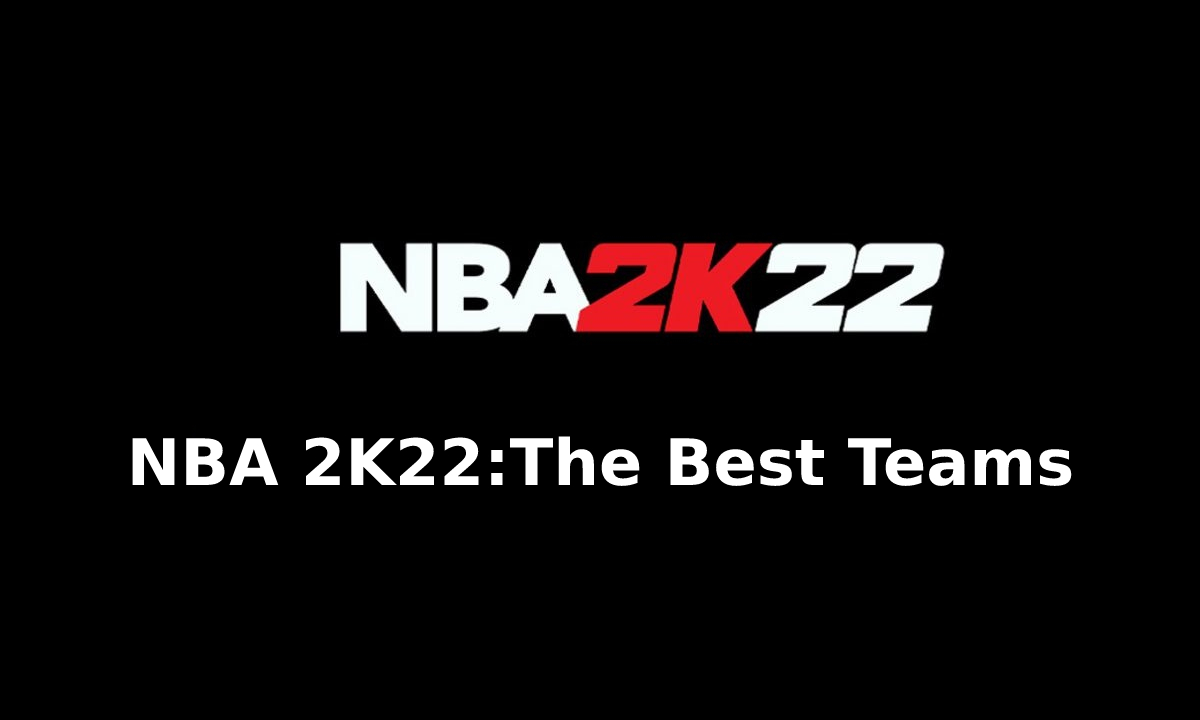 NBA 2K22: The Best Teams