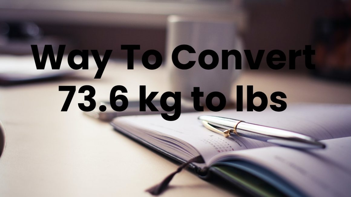 Way To Convert 73.6 kg to lbs