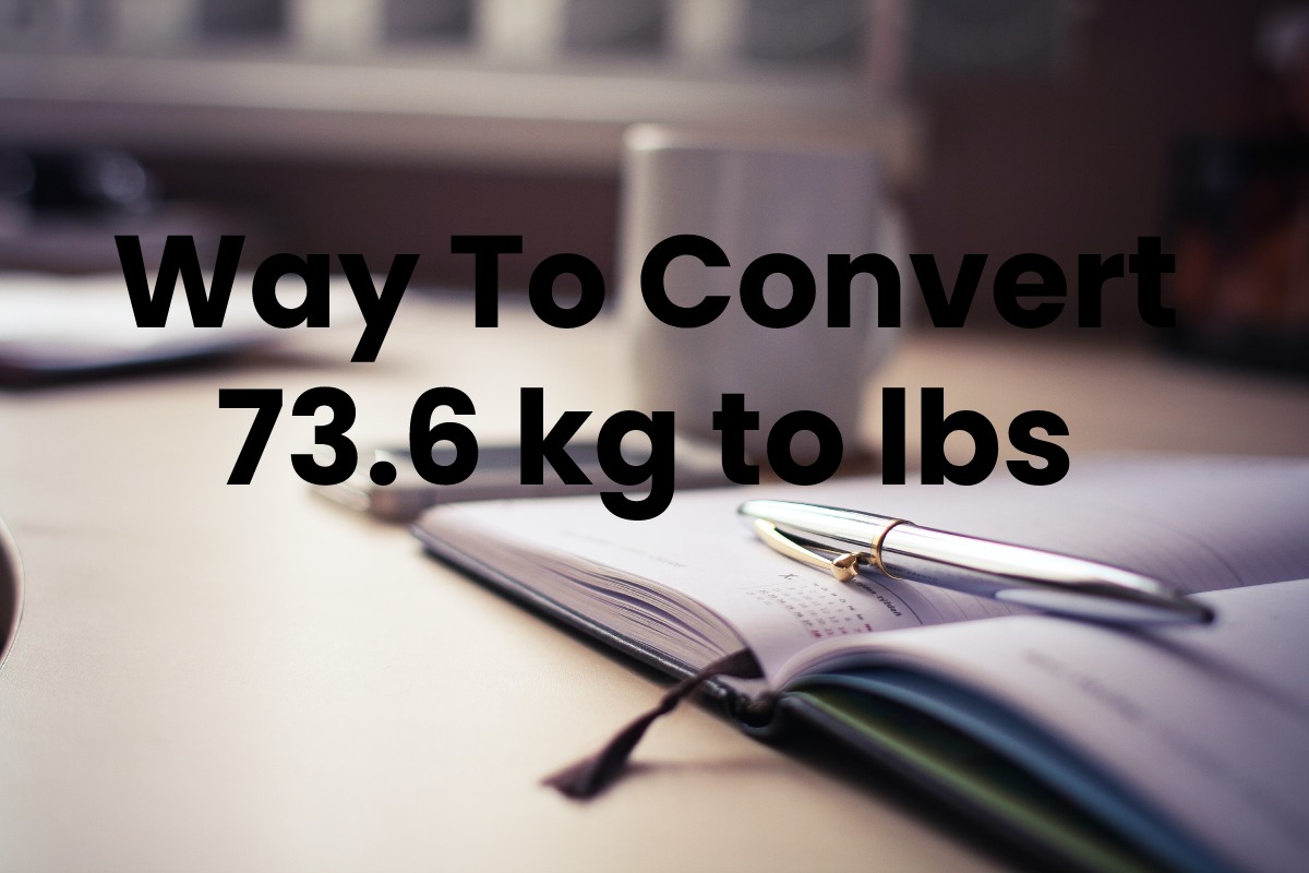 Way To Convert 73.6 kg to lbs