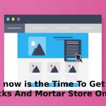 Why now is the Time To Get Your Bricks And Mortar Store Online