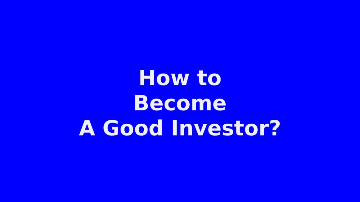 How to Become A Good Investor?