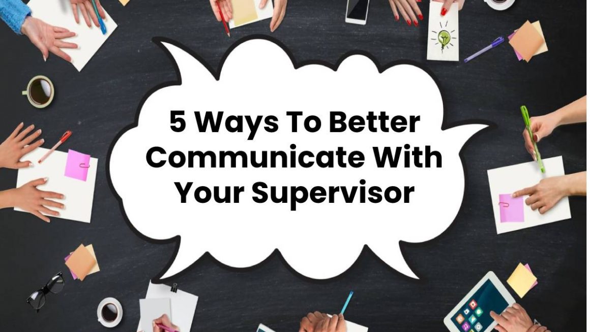 5 Ways To Better Communicate With Your Supervisor