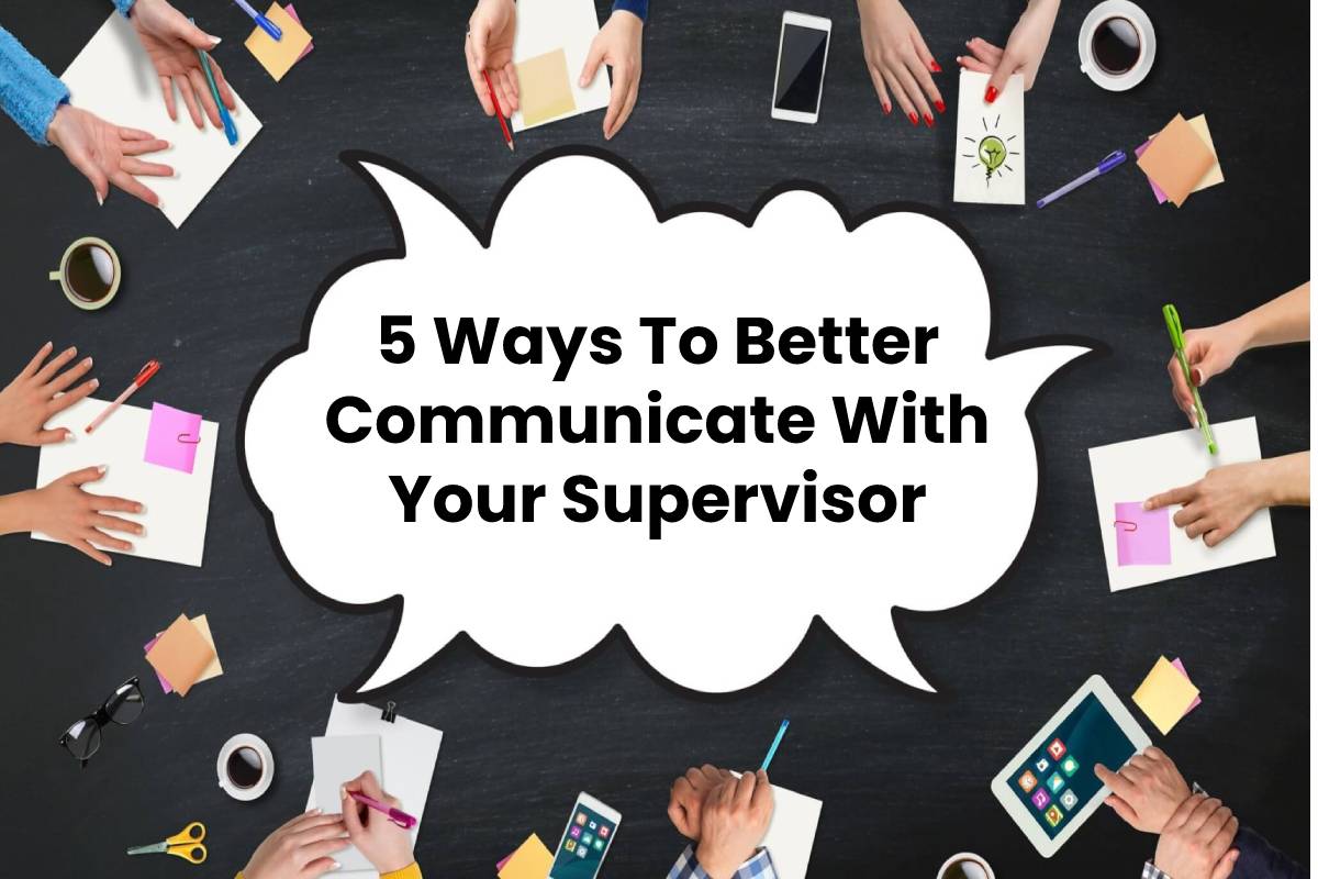 5 Ways To Better Communicate With Your Supervisor