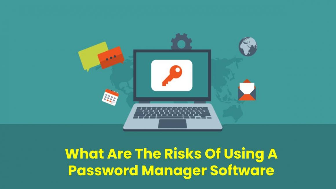 What Are The Risks Of Using A Password Manager Software