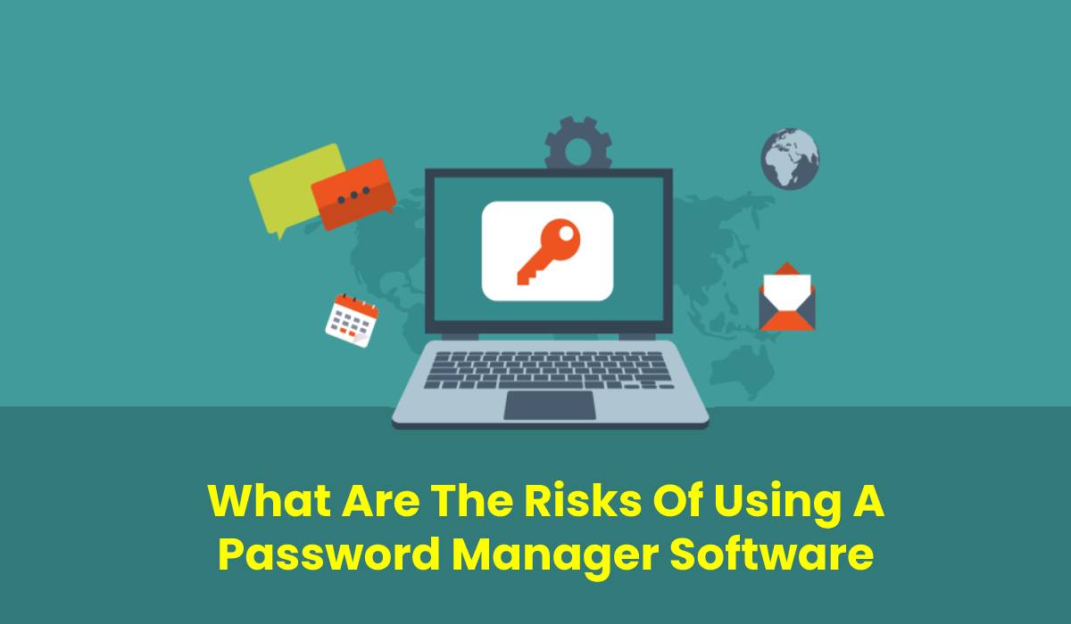 What Are The Risks Of Using A Password Manager Software