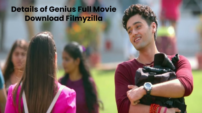 Details of Genius Full Movie Download Filmyzilla