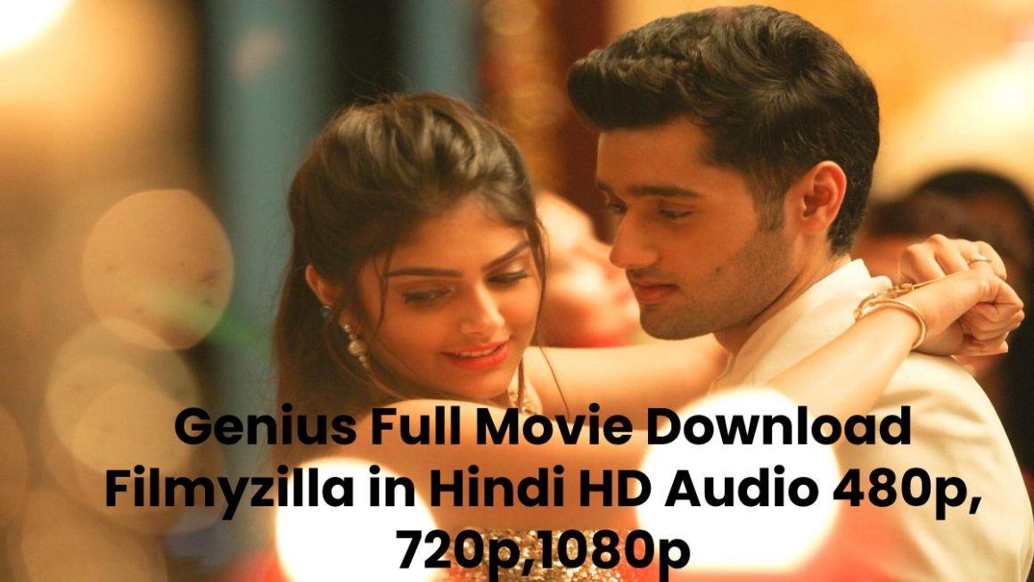 Genius Full Movie Download Filmyzilla in Hindi HD Audio 480p, 720p,1080p