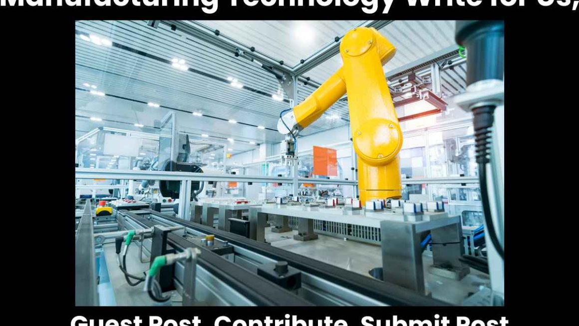 Manufacturing Technology Write for Us