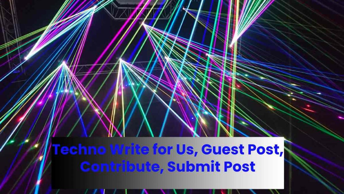 Techno Write for Us, Guest Post, Contribute, Submit Post
