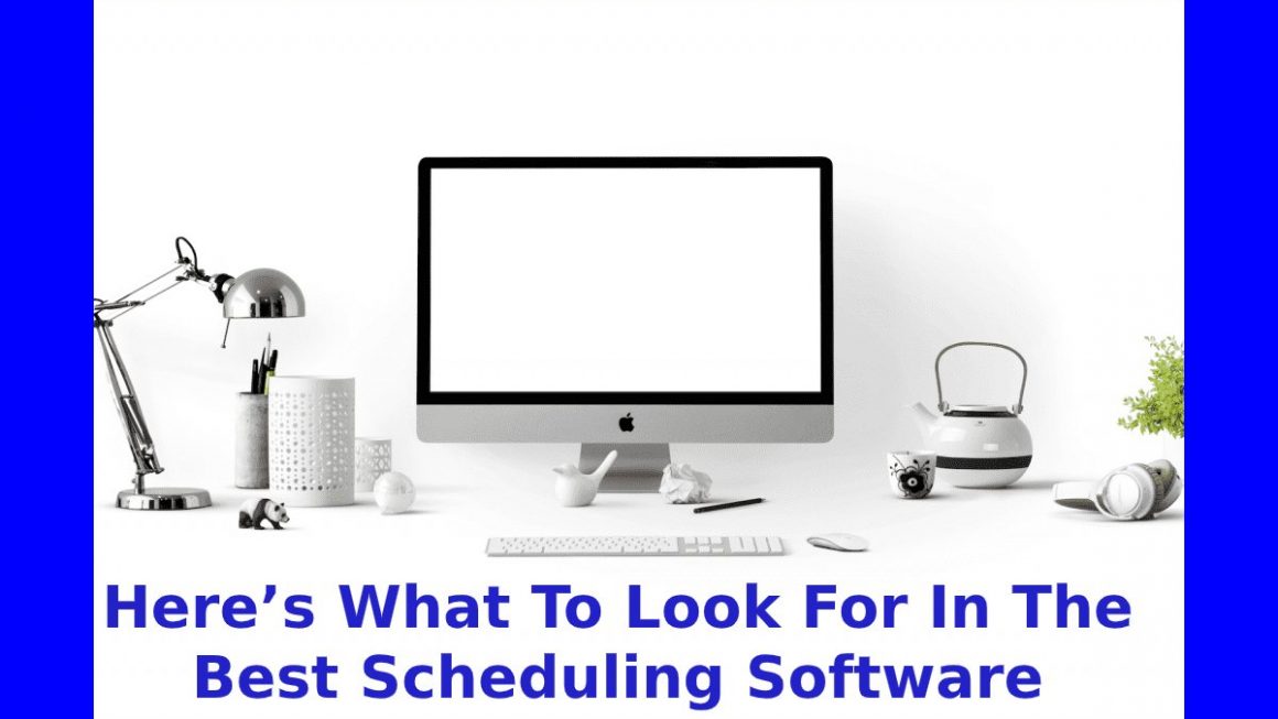 Here’s What To Look For In The Best Scheduling Software