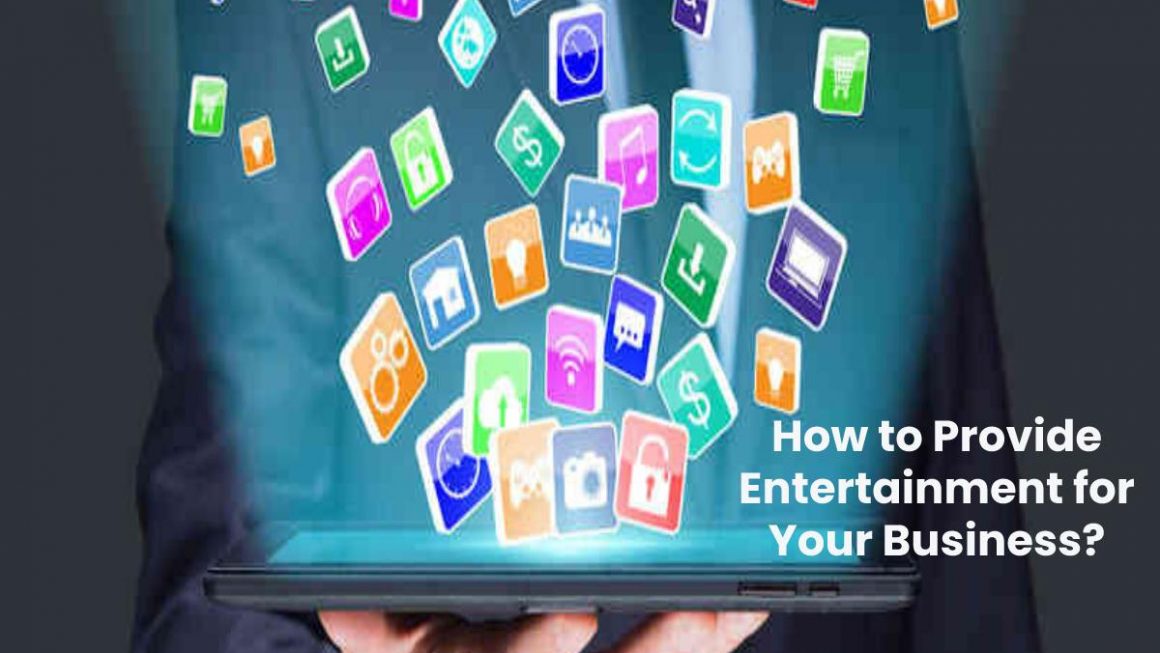 How to Provide Entertainment for Your Business?