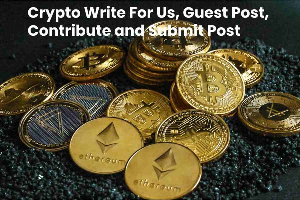 Crypto Write For Us, Guest Post, Contribute and Submit Post