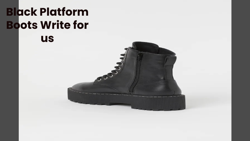 Black Platform Boots Write for us