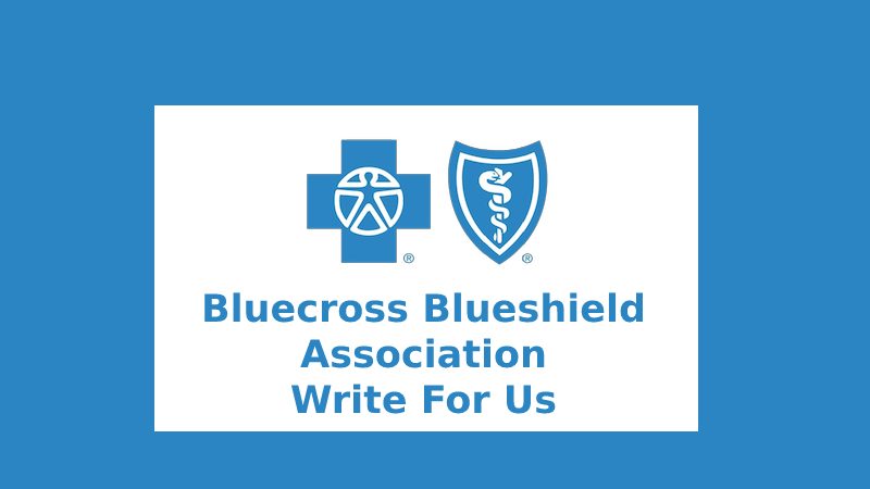 Bluecross Blueshield Association Write For Us