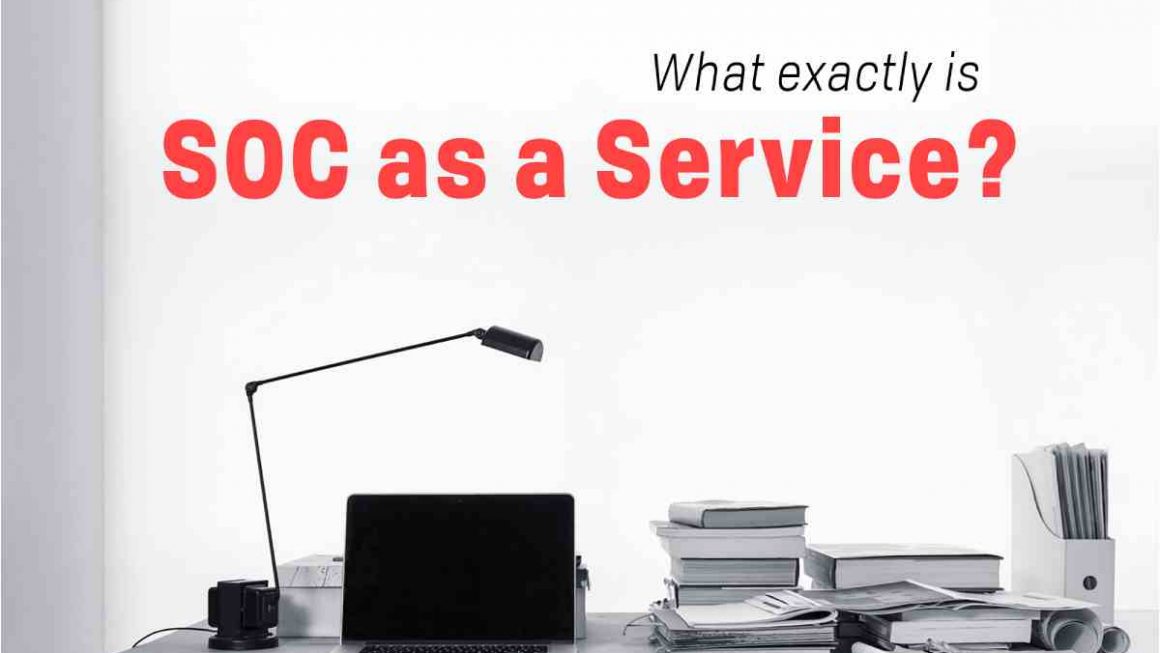 What Is SOC as a Service? And How Does It Prevent Cyber Attacks