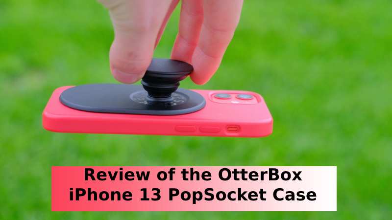 Review of the OtterBox iPhone 13 PopSocket Case