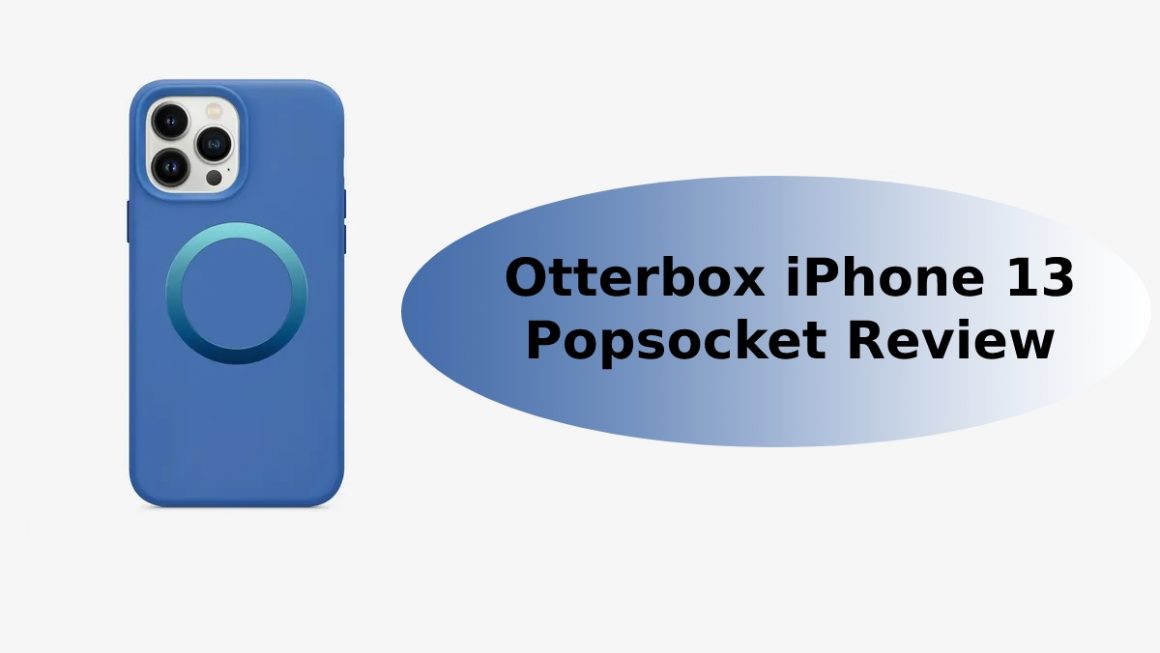 Otterbox iPhone 13 Popsocket Review