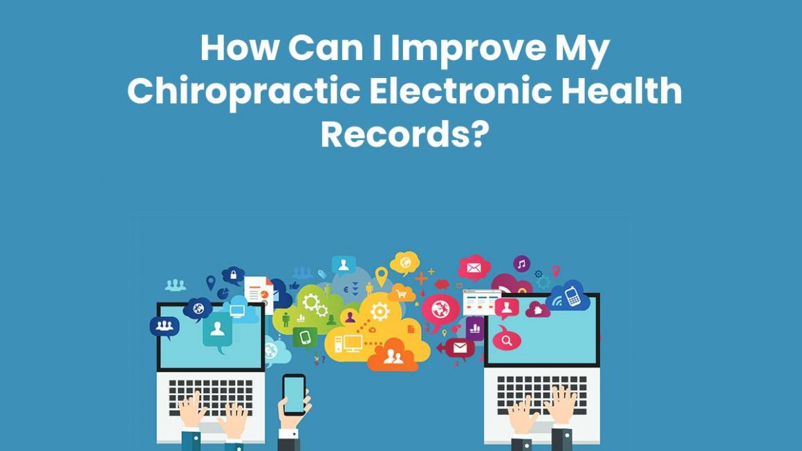 How Can I Improve My Chiropractic Electronic Health Records?