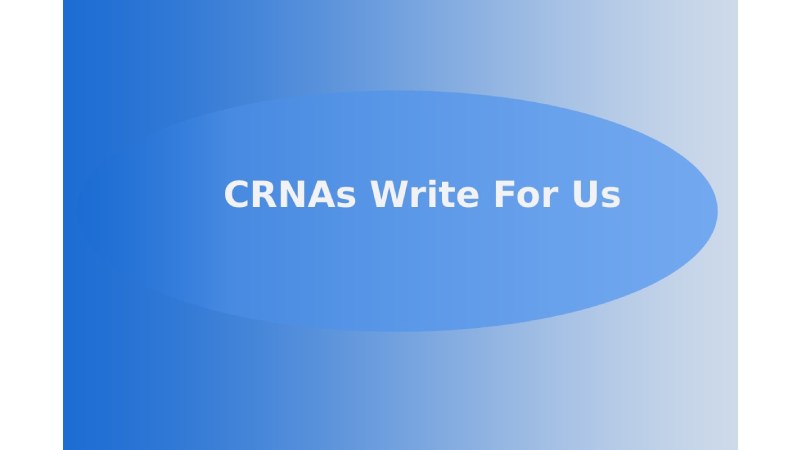 CRNAs Write For Us