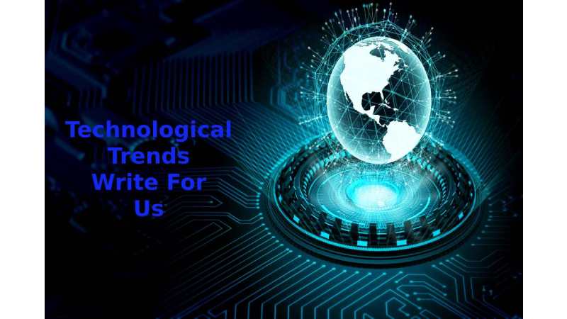 Technological Trends Write For Us