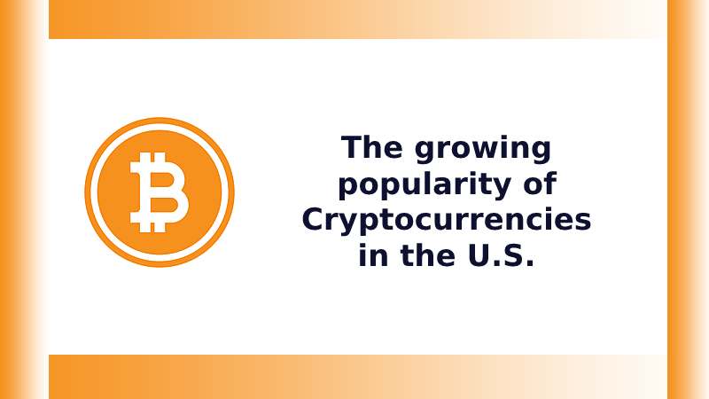 The growing popularity of Cryptocurrencies in the U.S.