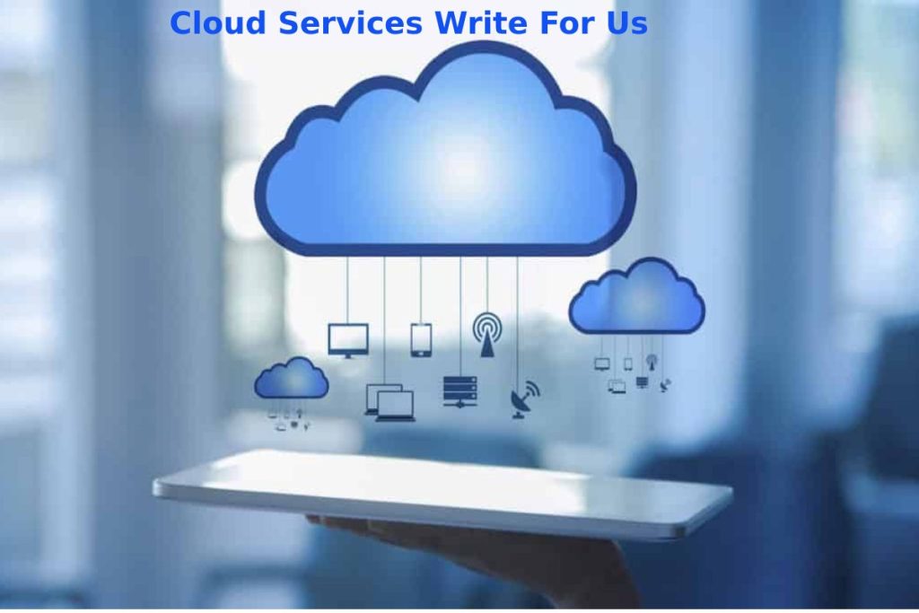 Cloud Services Write For Us