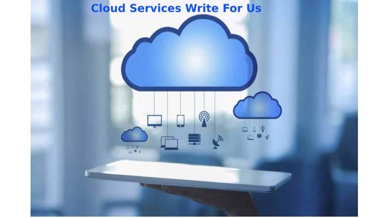 Cloud Services Write For Us