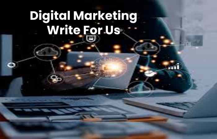Digital Marketing Write For Us